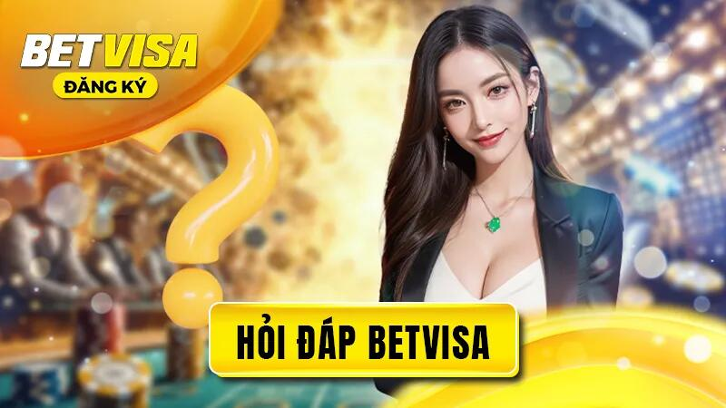 Giải đáp những câu hỏi thường gặp khi đăng ký Betvisa